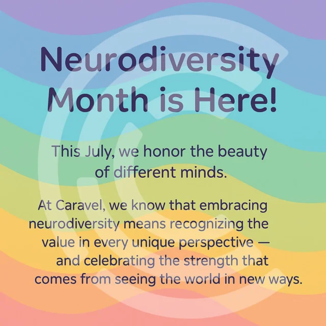 Neurodiversity Month is Here!
This July, we honor the beauty of different minds. At Caravel, we know that embracing neurodiversity means recognizing the value in every unique perspective and celebrating the strength that comes from seeing the world in new ways.
💬 Let’s spread understanding:
Share a moment where someone’s different way of thinking inspired you.
Challenge yourself to listen more deeply, judge less quickly, and connect more intentionally.
🧠 Understanding is the first step toward real acceptance. Let’s take that step, together.
#NuerodiversityMonth #Neurodiversity #AcceptanceandInclusion #WeChangeLives #Understanding